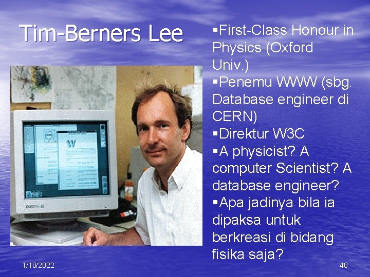 Tim-Berners Lee 1/10/2022 §First-Class Honour in Physics (Oxford Univ. ) §Penemu WWW (sbg. Database