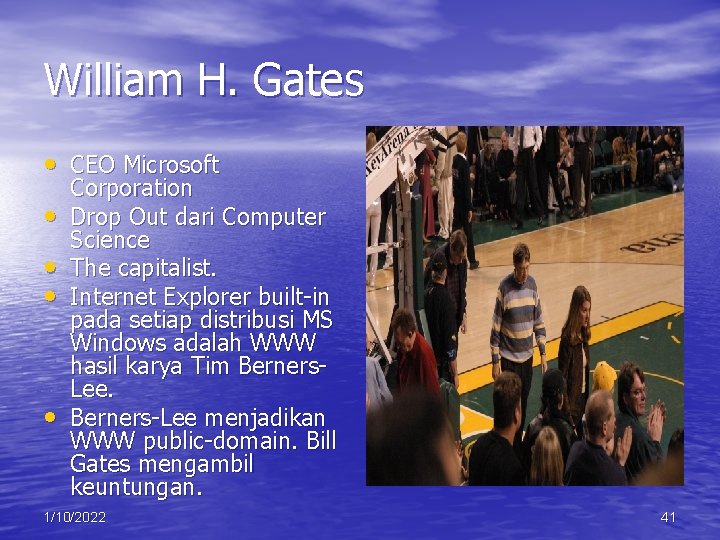 William H. Gates • CEO Microsoft • • Corporation Drop Out dari Computer Science