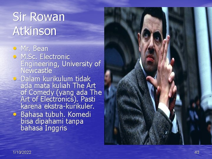 Sir Rowan Atkinson • Mr. Bean • M. Sc. Electronic • • Engineering, University