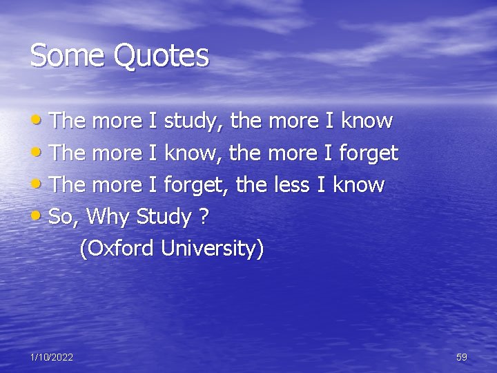 Some Quotes • The more I study, the more I know • The more