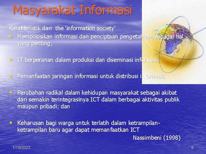 Masyarakat Informasi Karakteristik dari the 'information society' • Memposisikan informasi dan penciptaan pengetahuan sebagai