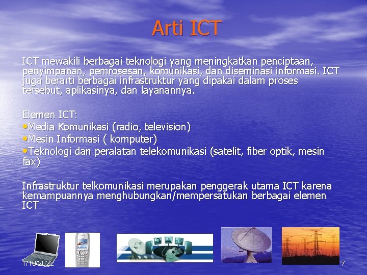 Arti ICT mewakili berbagai teknologi yang meningkatkan penciptaan, penyimpanan, pemrosesan, komunikasi, dan diseminasi informasi.