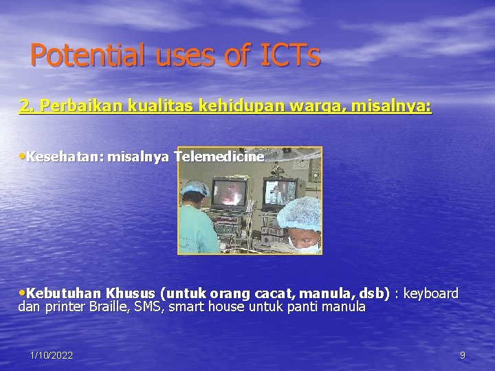 Potential uses of ICTs 2. Perbaikan kualitas kehidupan warga, misalnya: • Kesehatan: misalnya Telemedicine