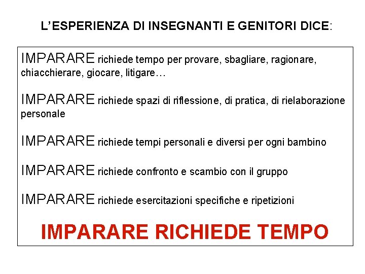 L’ESPERIENZA DI INSEGNANTI E GENITORI DICE: IMPARARE richiede tempo per provare, sbagliare, ragionare, chiacchierare,