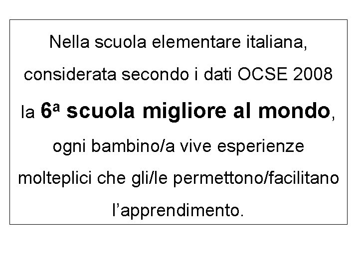 Nella scuola elementare italiana, considerata secondo i dati OCSE 2008 la a 6 scuola