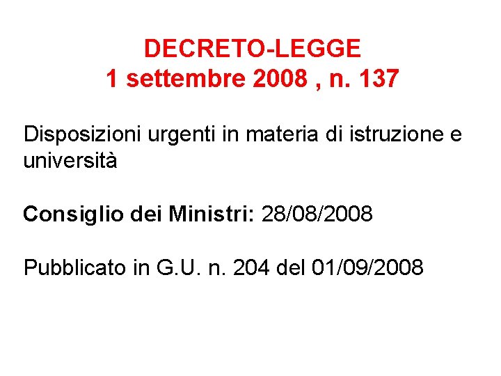 DECRETO-LEGGE 1 settembre 2008 , n. 137 Disposizioni urgenti in materia di istruzione e