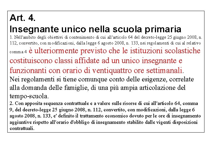 Art. 4. Insegnante unico nella scuola primaria 1. Nell'ambito degli obiettivi di contenimento di