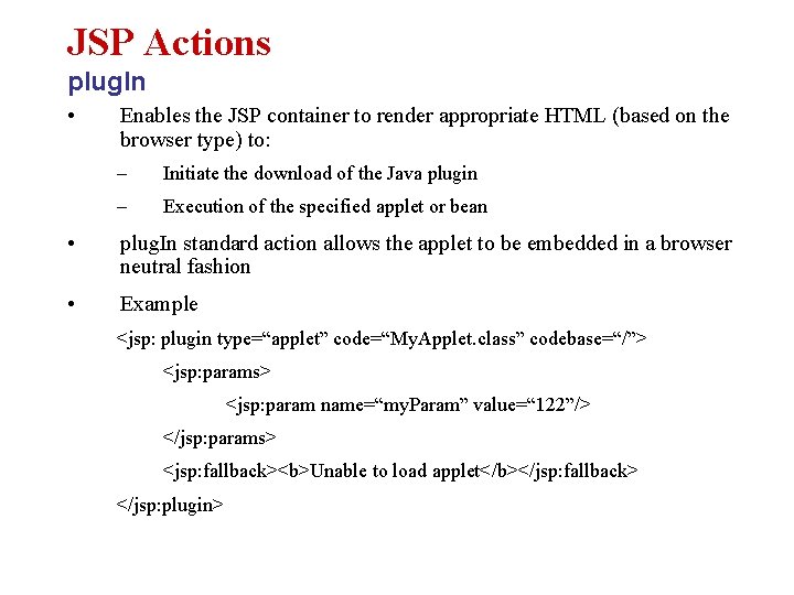 JSP Actions plug. In • Enables the JSP container to render appropriate HTML (based