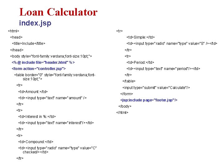 Loan Calculator index. jsp <html> <head> <title>Include</title> <tr> <td>Simple: </td> <td><input type="radio" name="type" value="S"