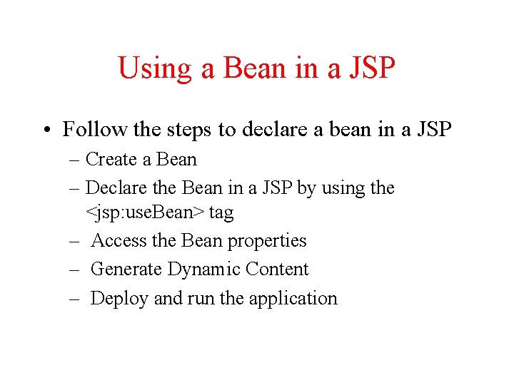 Using a Bean in a JSP • Follow the steps to declare a bean