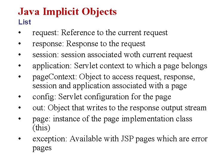 Java Implicit Objects List • • • request: Reference to the current request response: