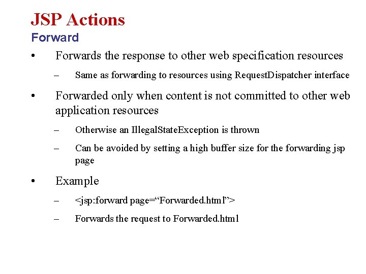 JSP Actions Forward • Forwards the response to other web specification resources – •