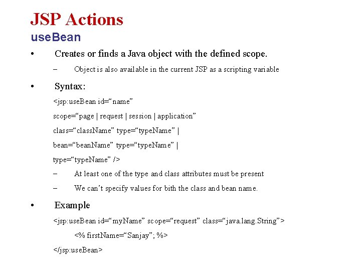 JSP Actions use. Bean • Creates or finds a Java object with the defined