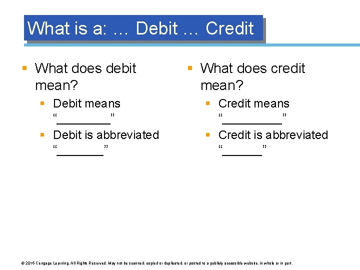 What is a: … Debit … Credit § What does debit mean? § Debit