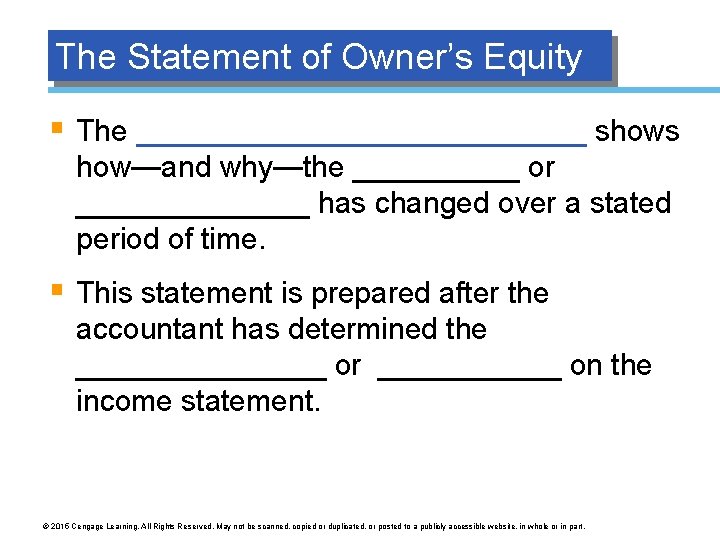 The Statement of Owner’s Equity § The ______________ shows how—and why—the _____ or _______