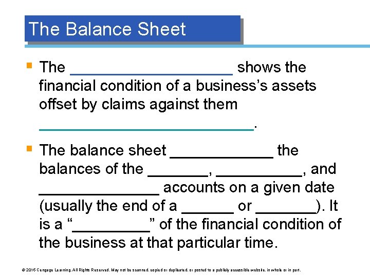 The Balance Sheet § The __________ shows the financial condition of a business’s assets