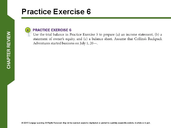 Practice Exercise 6 © 2015 Cengage Learning. All Rights Reserved. May not be scanned,