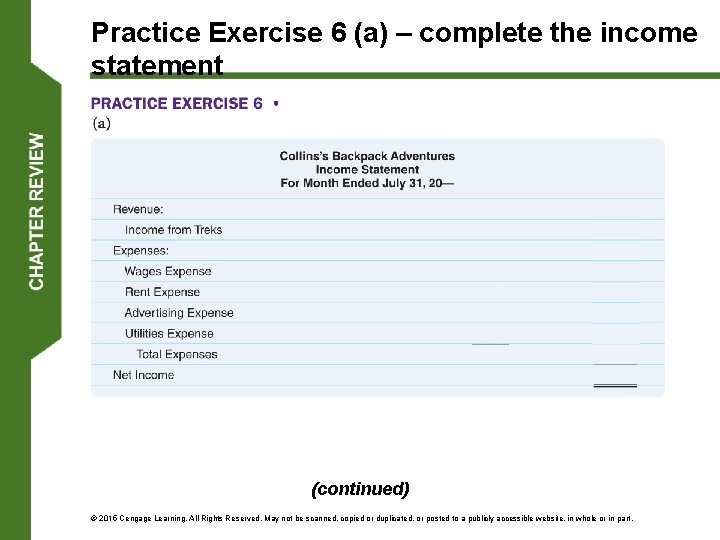 Practice Exercise 6 (a) – complete the income statement (continued) © 2015 Cengage Learning.