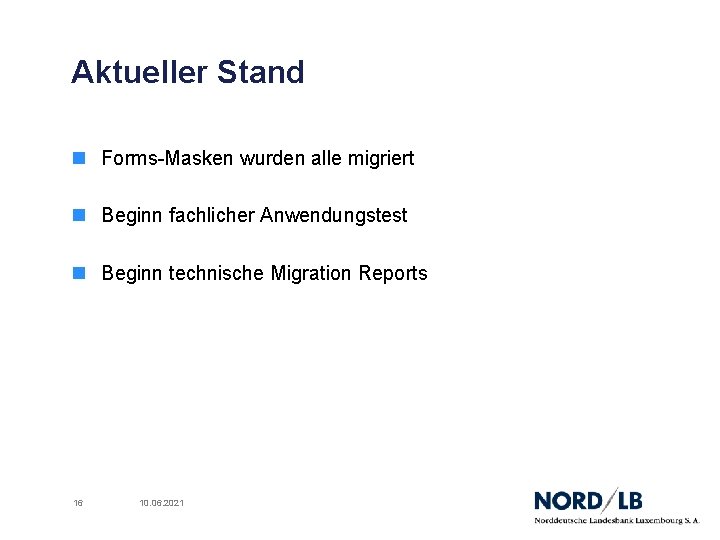 Aktueller Stand n Forms-Masken wurden alle migriert n Beginn fachlicher Anwendungstest n Beginn technische