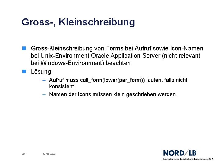 Gross-, Kleinschreibung n Gross-Kleinschreibung von Forms bei Aufruf sowie Icon-Namen bei Unix-Environment Oracle Application