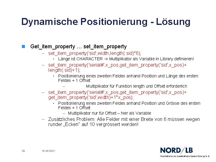 Dynamische Positionierung - Lösung n Get_item_property … set_item_property – set_item_property('sid', width, length(: sid)*6); •