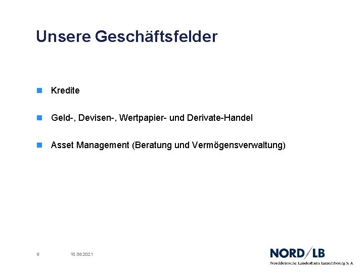 Unsere Geschäftsfelder n Kredite n Geld-, Devisen-, Wertpapier- und Derivate-Handel n Asset Management (Beratung