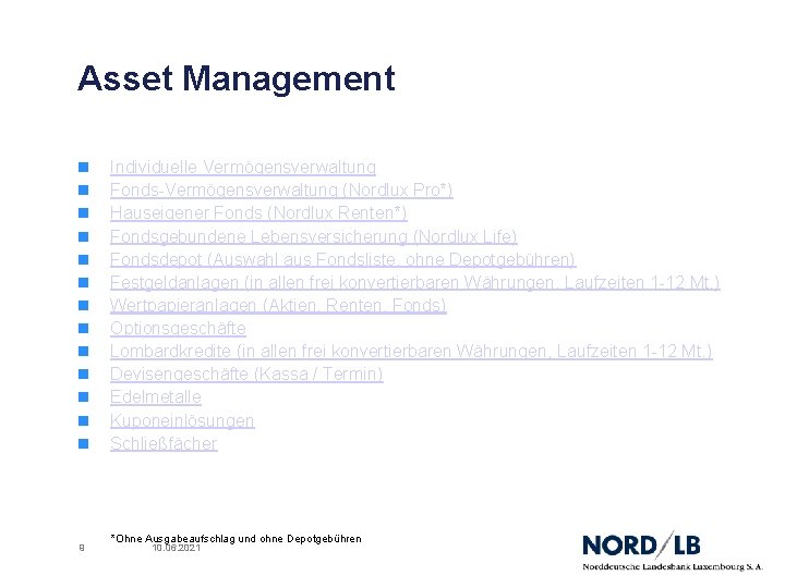 Asset Management n n n n 9 Individuelle Vermögensverwaltung Fonds-Vermögensverwaltung (Nordlux Pro*) Hauseigener Fonds