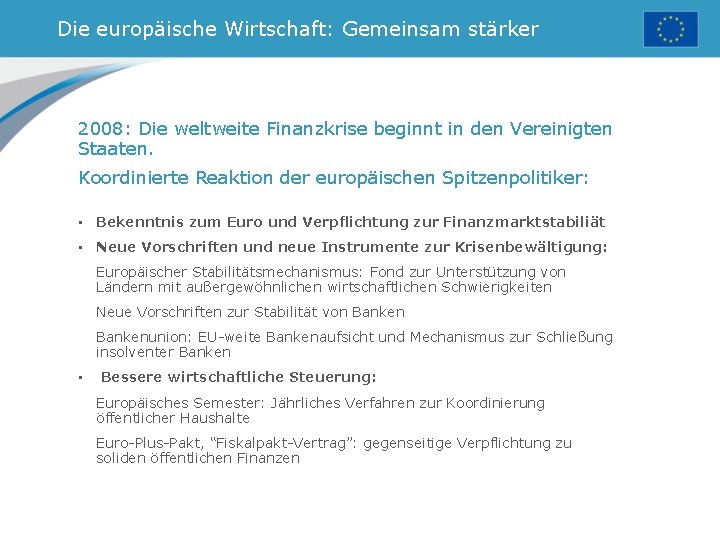 Die europäische Wirtschaft: Gemeinsam stärker 2008: Die weltweite Finanzkrise beginnt in den Vereinigten Staaten.