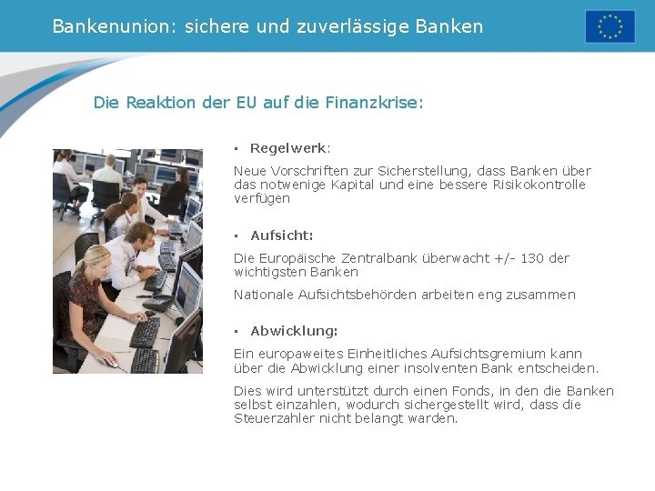 Bankenunion: sichere und zuverlässige Banken Die Reaktion der EU auf die Finanzkrise: • Regelwerk: