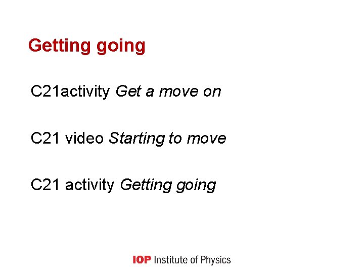 Getting going C 21 activity Get a move on C 21 video Starting to