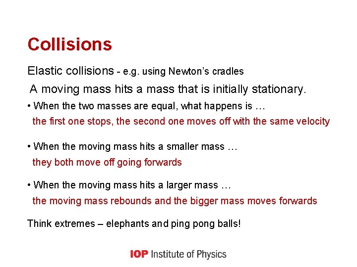 Collisions Elastic collisions - e. g. using Newton’s cradles A moving mass hits a