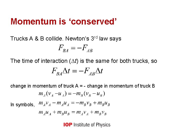 Momentum is ‘conserved’ Trucks A & B collide. Newton’s 3 rd law says The