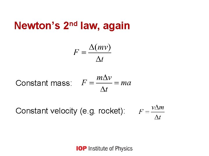 Newton’s 2 nd law, again Constant mass: Constant velocity (e. g. rocket): 