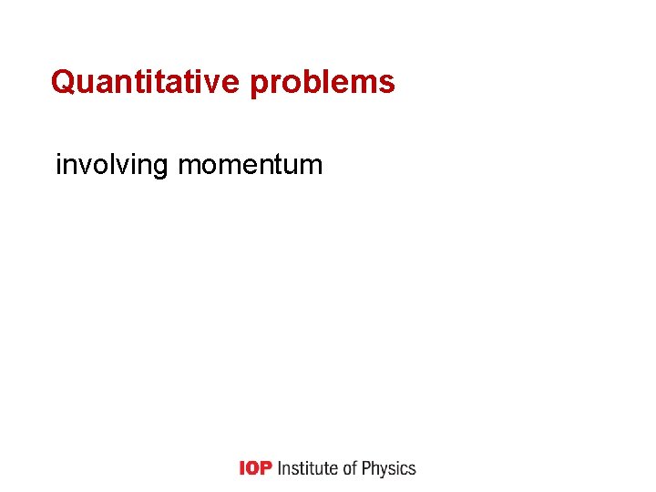 Quantitative problems involving momentum 