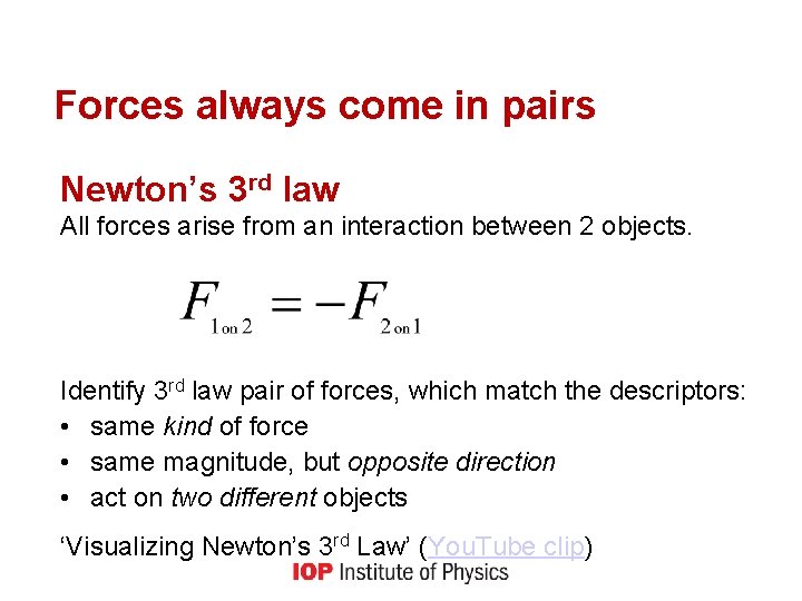 Forces always come in pairs Newton’s 3 rd law All forces arise from an