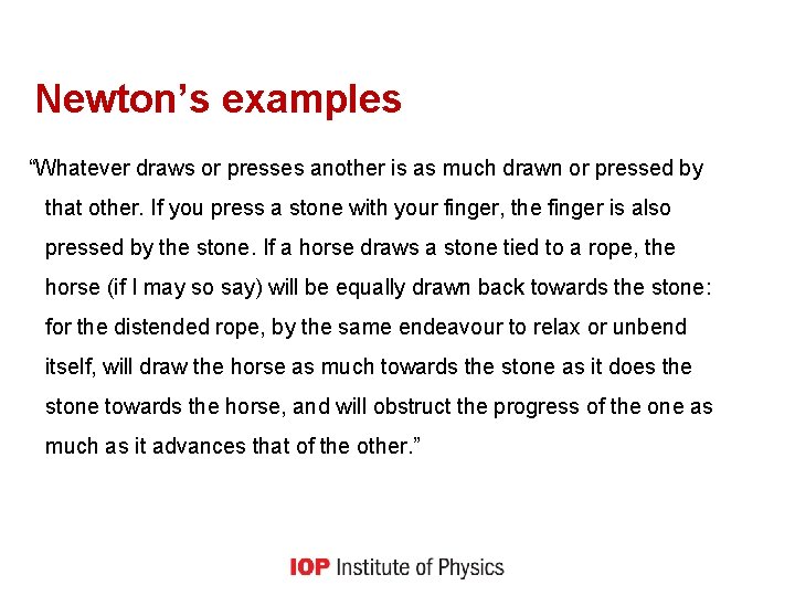 Newton’s examples “Whatever draws or presses another is as much drawn or pressed by