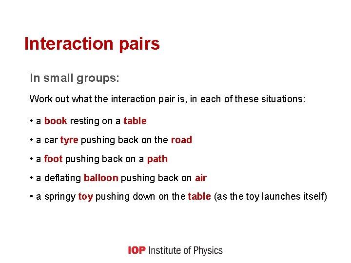 Interaction pairs In small groups: Work out what the interaction pair is, in each