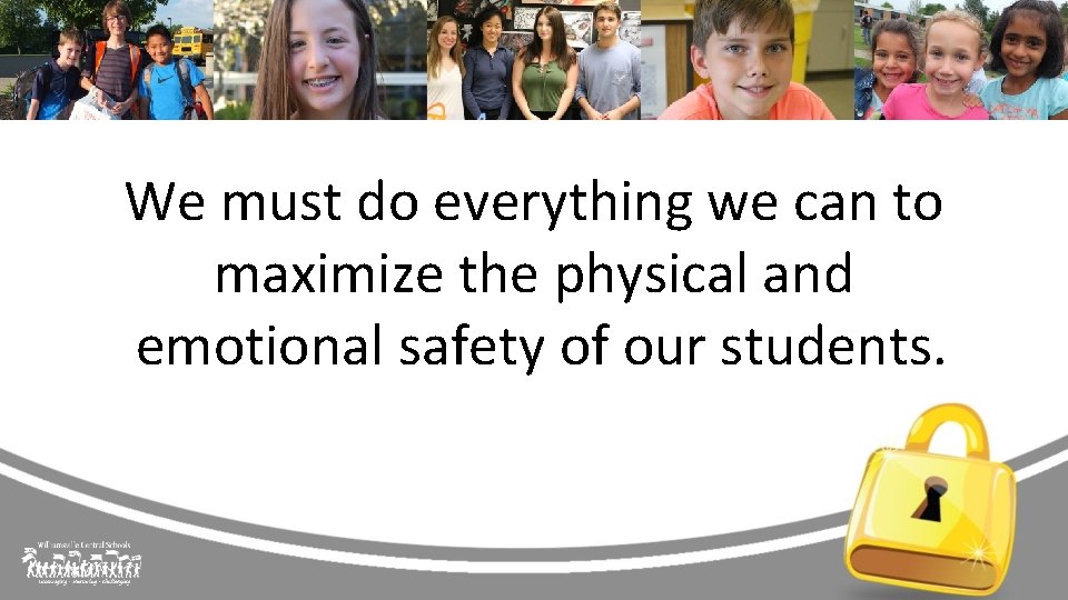 We must do everything we can to maximize the physical and emotional safety of