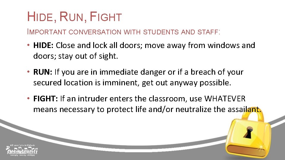 HIDE, RUN, FIGHT IMPORTANT CONVERSATION WITH STUDENTS AND STAFF: • HIDE: Close and lock