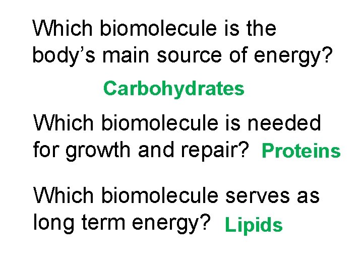Which biomolecule is the body’s main source of energy? Carbohydrates Which biomolecule is needed