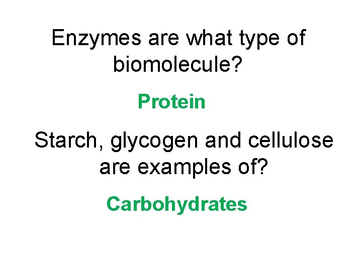 Enzymes are what type of biomolecule? Protein Starch, glycogen and cellulose are examples of?