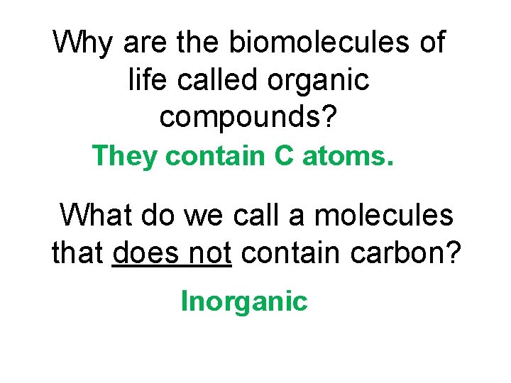 Why are the biomolecules of life called organic compounds? They contain C atoms. What