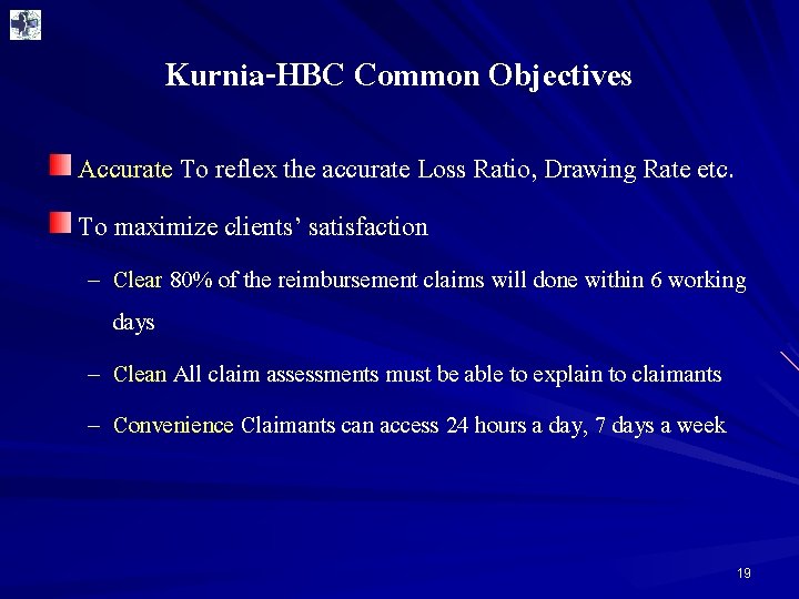 Kurnia-HBC Common Objectives Accurate To reflex the accurate Loss Ratio, Drawing Rate etc. To