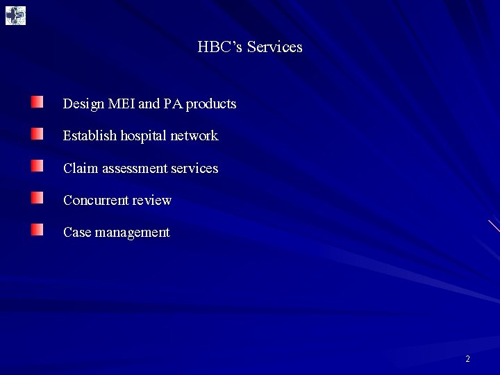 HBC’s Services Design MEI and PA products Establish hospital network Claim assessment services Concurrent