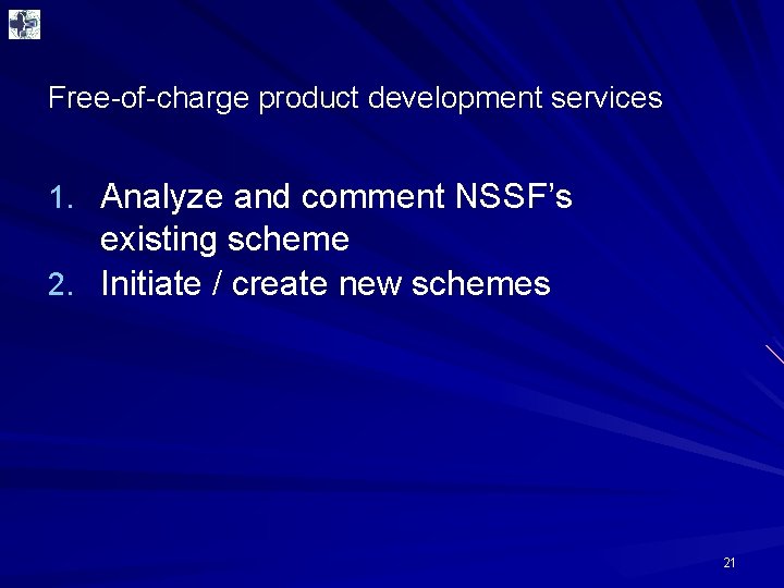 Free-of-charge product development services 1. Analyze and comment NSSF’s existing scheme 2. Initiate /