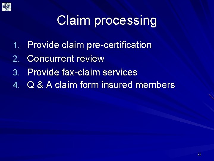 Claim processing 1. Provide claim pre-certification 2. Concurrent review 3. Provide fax-claim services 4.