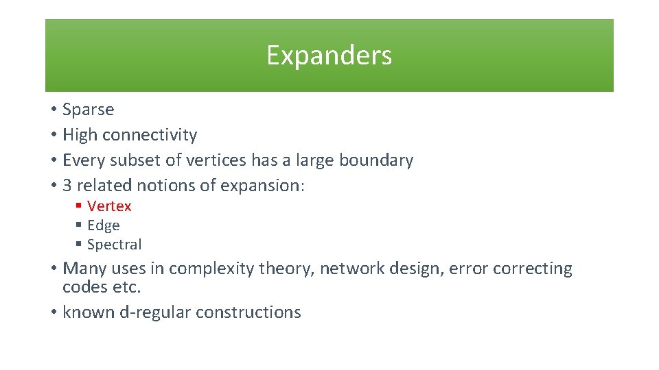 Expanders • Sparse • High connectivity • Every subset of vertices has a large