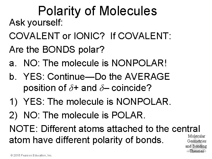 Polarity of Molecules Ask yourself: COVALENT or IONIC? If COVALENT: Are the BONDS polar?
