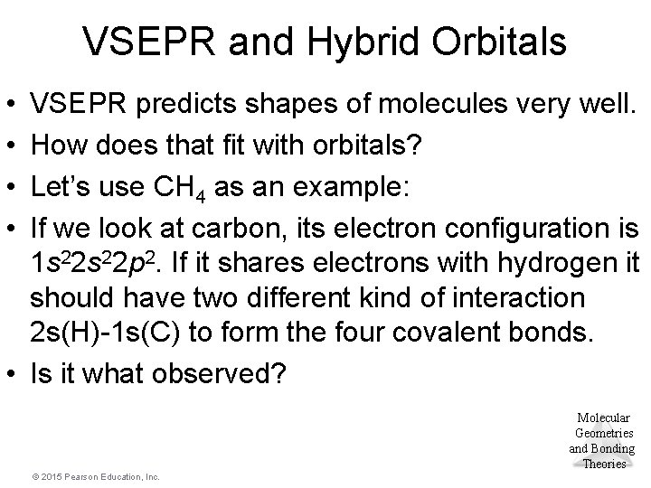 VSEPR and Hybrid Orbitals • • VSEPR predicts shapes of molecules very well. How