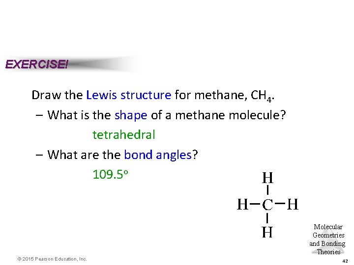 EXERCISE! Draw the Lewis structure for methane, CH 4. – What is the shape